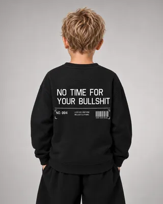 NO TIME FOR YOUR BULLSHIT Kids Sweater